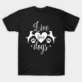 Live love dogs - Funny dog Quotes T-Shirt